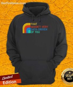Retro hoodie featuring 'Top-That-Wasnt-Very-Data-Driven-Of-You' slogan, perfect for casual and tech-savvy fashion.