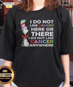 Ladies tee featuring 'I Do Not Like Cancer Here or There' quote from The Cat in the Hat, promoting cancer awareness.