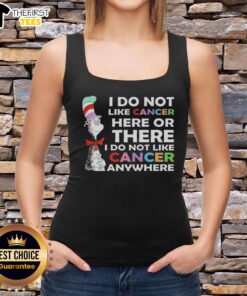Top-The-Cat-In-The-Hat tank top featuring 'I Do Not Like Cancer Here or There' slogan, promoting cancer awareness.