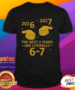 Top 'The Next 2 Years Are Literally 6 7 Nye 2026 2027' T-Shirt design featuring bold text and vibrant colors.