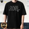 Stylish 'Top The Right People In The Right Place At The Right Time' T-Shirt design featuring bold lettering and casual fit.