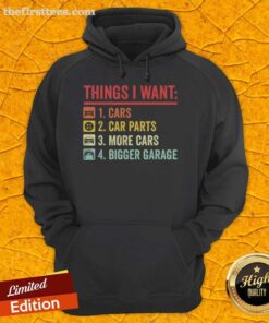 Cozy hoodie featuring 'Top Things I Want: Car Parts, More Cars, Bigger Garage' design for car enthusiasts and gearheads.