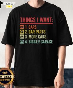 Top Things I Want Car Parts More Cars Bigger Garage T-Shirt featuring a stylish automotive design for car enthusiasts.
