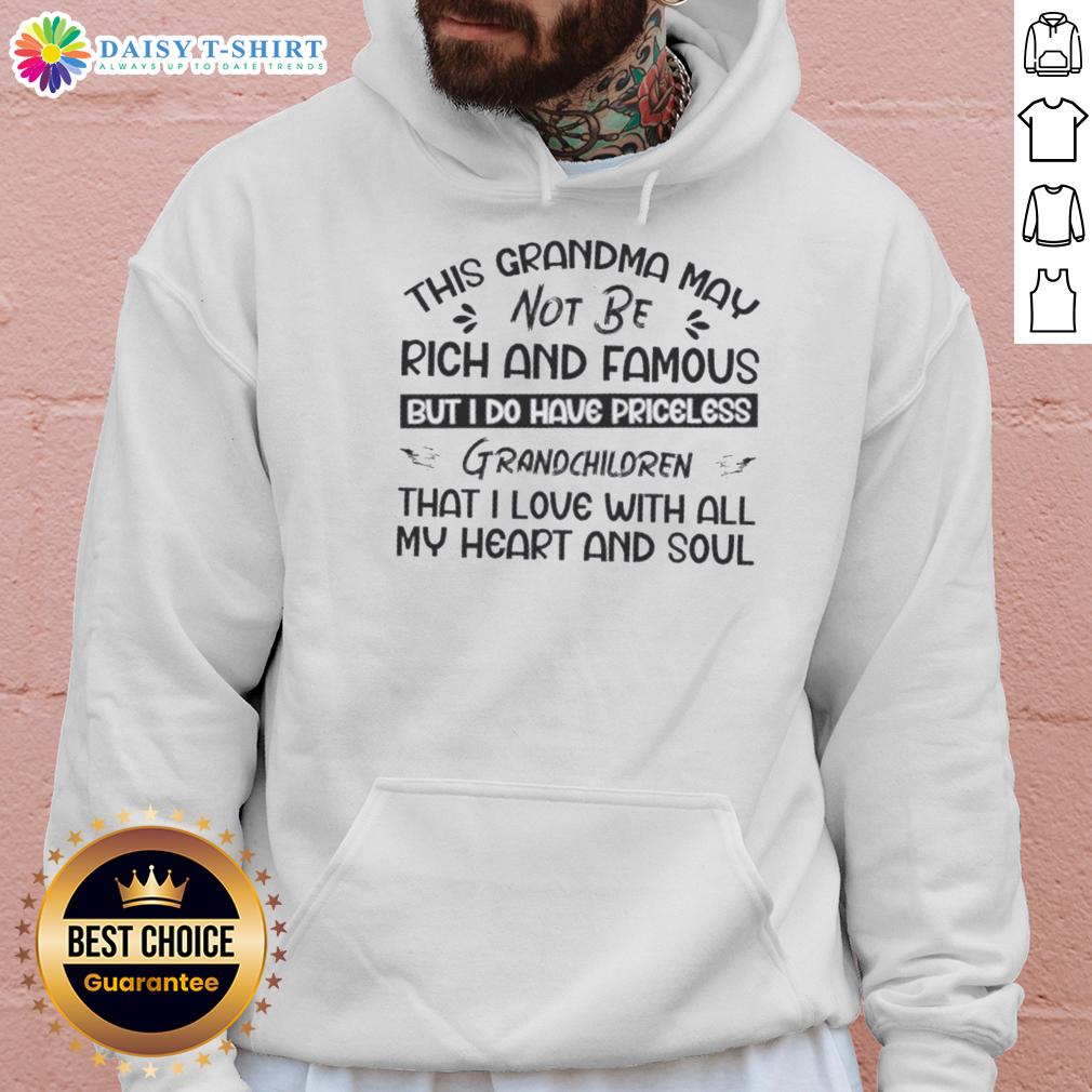 Top This Grandma May Not Be Rich And Famous But I Do Have Priceless Grandchildren That I Love Hoodie Alt Text: Cozy hoodie featuring the phrase Top This Grandma May Not Be Rich And Famous But I Do Have Priceless Grandchildren