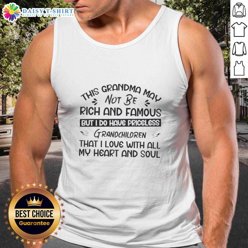Top This Grandma May Not Be Rich And Famous But I Do Have Priceless Grandchildren That I Love Tank Top Grandma wearing a tank top with 'Priceless Grandchildren' slogan, celebrating love and family connections.