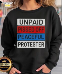Top Unpaid Pissed Off Peaceful Protester Sweatshirt featuring bold graphics, perfect for activism and casual wear.