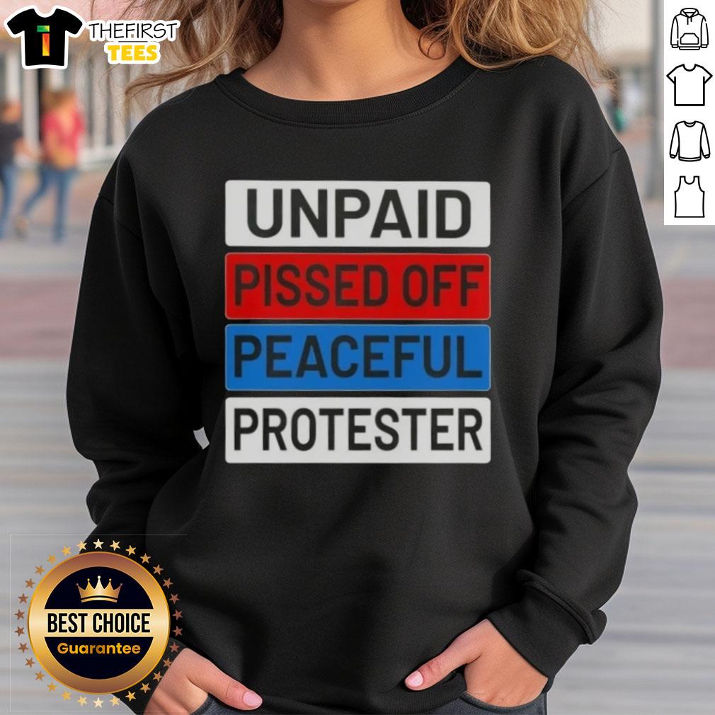 top-unpaid-pissed-off-peaceful-protester-sweatshirt Top Unpaid Pissed Off Peaceful Protester Sweatshirt featuring bold graphics, perfect for activism and casual wear.