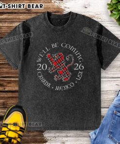 Top Well Be Coming Scotland World Cup 2026 logo on a washed t-shirt, celebrating the event in Canada, Mexico, and USA.