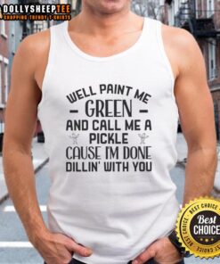 Funny tank top featuring 'Paint Me Green And Call Me A Pickle' quote, perfect for pickle lovers and humor enthusiasts.