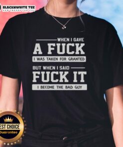 Top When I Gave A F*ck I Was Taken For Granted Ladies Tee featuring bold text design on a stylish black background.