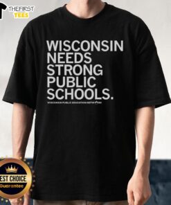 Top Wisconsin Needs Strong Public Schools t-shirt promoting Wisconsin Public Education Network advocacy for quality education.