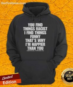 Funny hoodie with 'Top You Find Things Racist, I Find Things Funny' text, perfect for humor lovers and those embracing positivity.