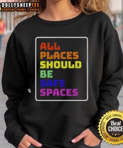 Awesome All Places Should Be Safe Spaces sweatshirt featuring a vibrant design promoting inclusivity and safety.