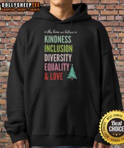 Christmas tree hoodie featuring the message: 'In this home, we believe in kindness, inclusion, diversity, equality, and love.'