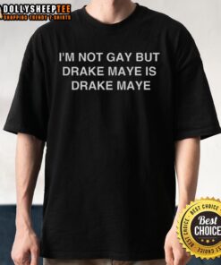 Drake Maye T-Shirt featuring the phrase 'Good Im Not Gay But Drake Maye Is' in bold, colorful lettering.
