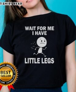 Good Wait For Me I Have Little Legs ladies tee featuring a playful design, perfect for casual outings and pet lovers.