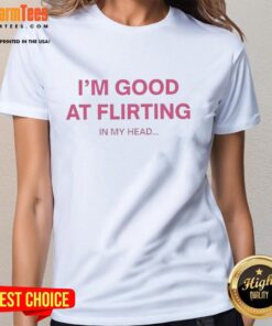Premium letter ladies tee featuring 'I'm Good at Flirting in My Head' design, perfect for casual and fun outfits.