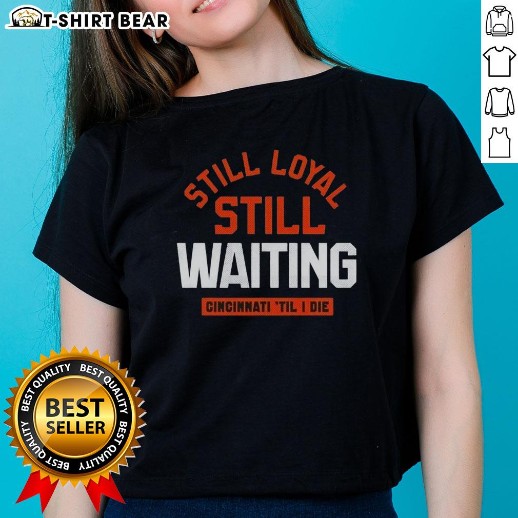Awesome Still Loyal Still Waiting Cincinnati Football 'Til I Die Ladies Tee Awesome Cincinnati Football 'Til I Die' Ladies Tee showcasing loyalty and team spirit in vibrant design.