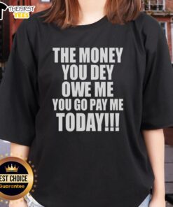 Original 'The Money You Dey Owe Me, You Go Pay Me Today' Ladies Tee featuring bold text and stylish design.