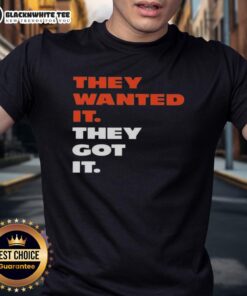 Good They Wanted It They Got It T-Shirt featuring bold text design on a stylish cotton tee for casual wear.