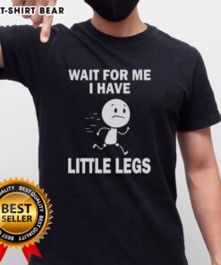 Good Wait For Me I Have Little Legs T-Shirt featuring a cute design perfect for animal lovers and fun casual wear.