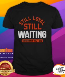 Top Still Loyal Still Waiting Cincinnati Football 'Til I Die T-Shirt showcasing team spirit and dedication to Cincinnati football.