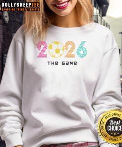 Awesome 2026 Soccer The Game sweatshirt featuring a vibrant design, perfect for soccer fans and stylish comfort.
