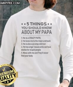 Awesome 5 Things You Should Know About My Papa Sweatshirt cozy, stylish, and perfect for family bonding.