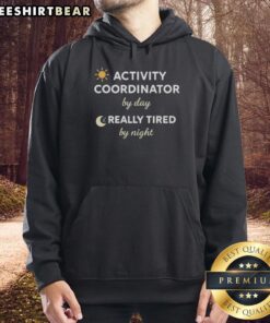 Awesome Activity Coordinator By Day Really Tired By Night Hoodie in vibrant colors, perfect for fun-loving professionals.