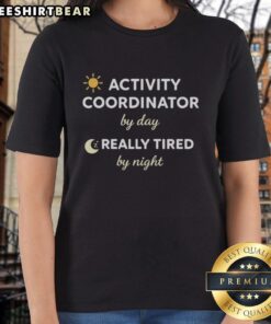 Awesome activity coordinator by day, really tired by night ladies tee featuring a fun design for dedicated professionals.