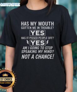 Awesome 'Am I Going To Stop Speaking My Mind? Not A Chance' ladies tee featuring bold text on a stylish design.