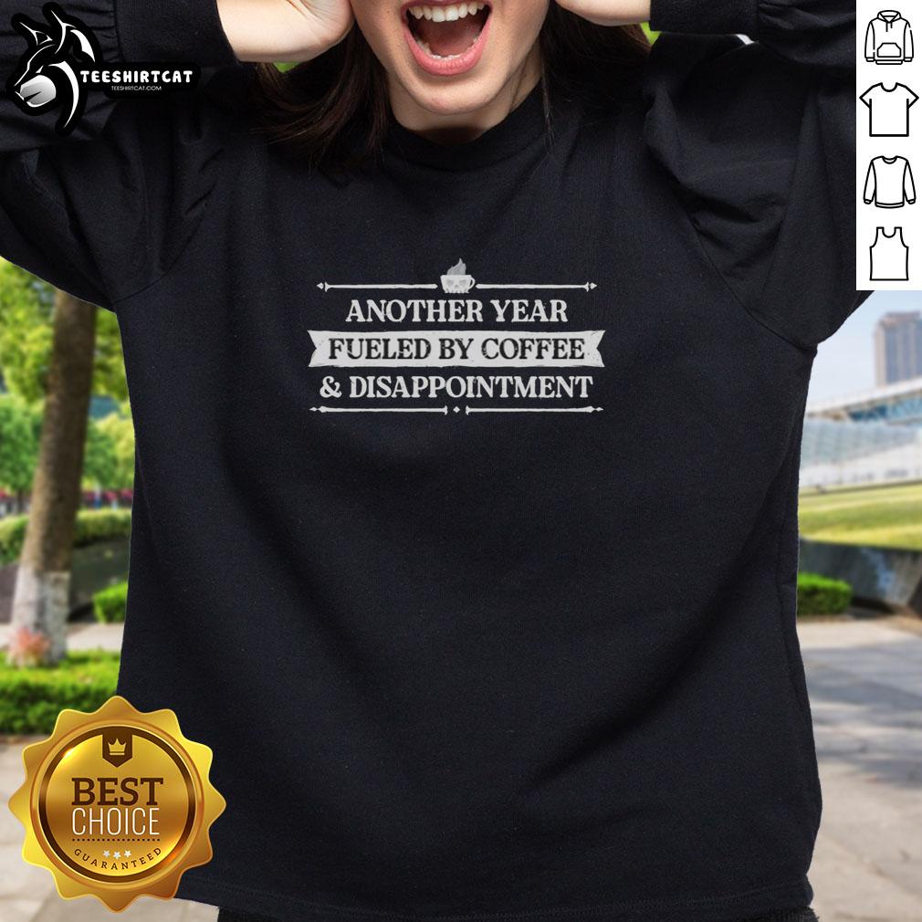 awesome-another-year-fueled-by-coffee-and-disappointment-sweatshirt Awesome sweatshirt featuring 'Another Year Fueled By Coffee And Disappointment' design, perfect for coffee lovers and humor fans.