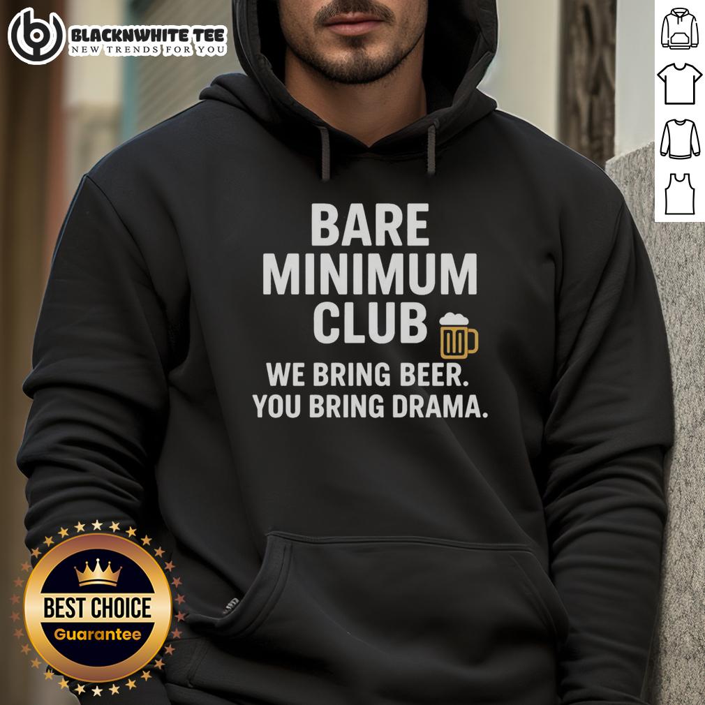 Awesome Bare Minimum Club We Bring Beer You Bring Drama Hoodie Alt Text: Awesome Bare Minimum Club hoodie featuring 'We Bring Beer, You Bring Drama' slogan in bold letters.