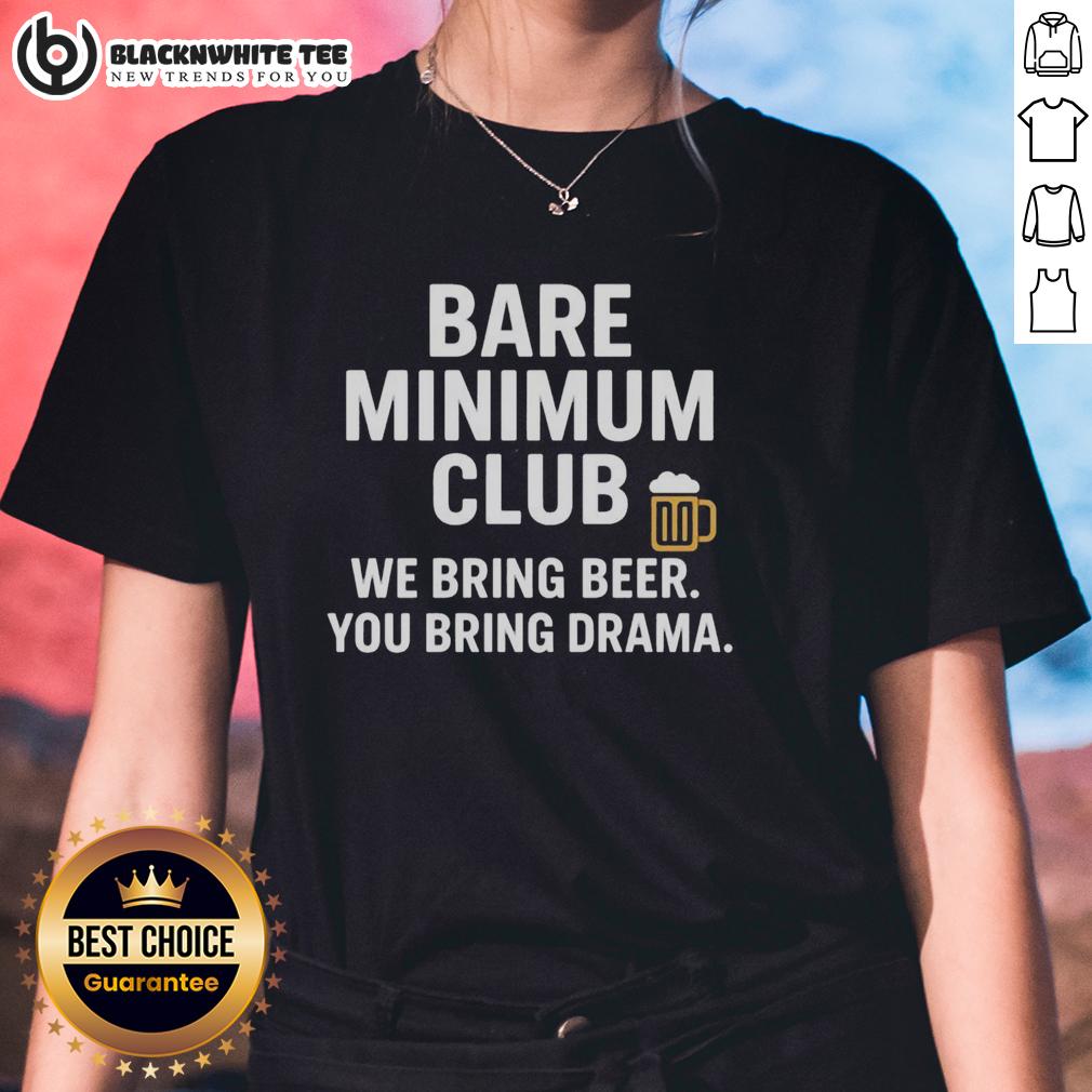 Awesome Bare Minimum Club We Bring Beer You Bring Drama Ladies Tee Alt Text: Awesome Bare Minimum Club Ladies Tee featuring 'We Bring Beer, You Bring Drama' slogan in vibrant design.