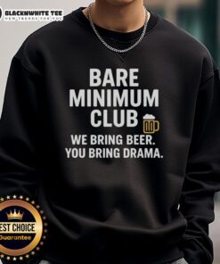 Awesome Bare Minimum Club sweatshirt featuring 'We Bring Beer, You Bring Drama' design for casual wear lovers.