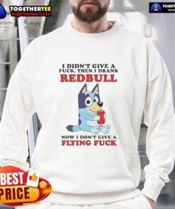 Awesome Bluey sweatshirt with bold text: 'I Didn't Give A F*ck, Then I Drank Redbull, Now I Don't Give A Flying F*ck.'
