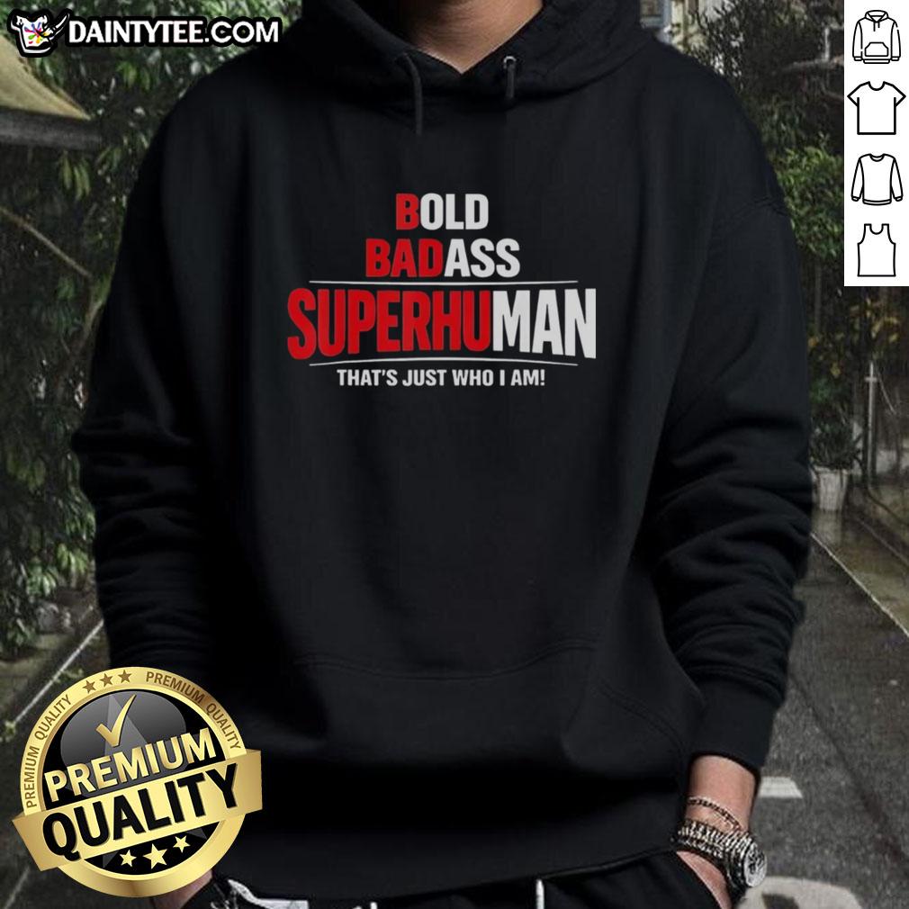 awesome-bold-badass-superhuman-thats-just-who-i-am-funny-design-hoodie Awesome Bold Badass Superhuman hoodie design with funny slogan, perfect for confident and stylish wear.