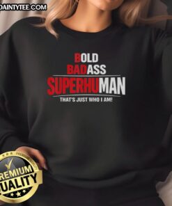 Awesome Bold Badass Superhuman Funny Design Sweatshirt featuring a unique graphic and vibrant colors for a stylish look.