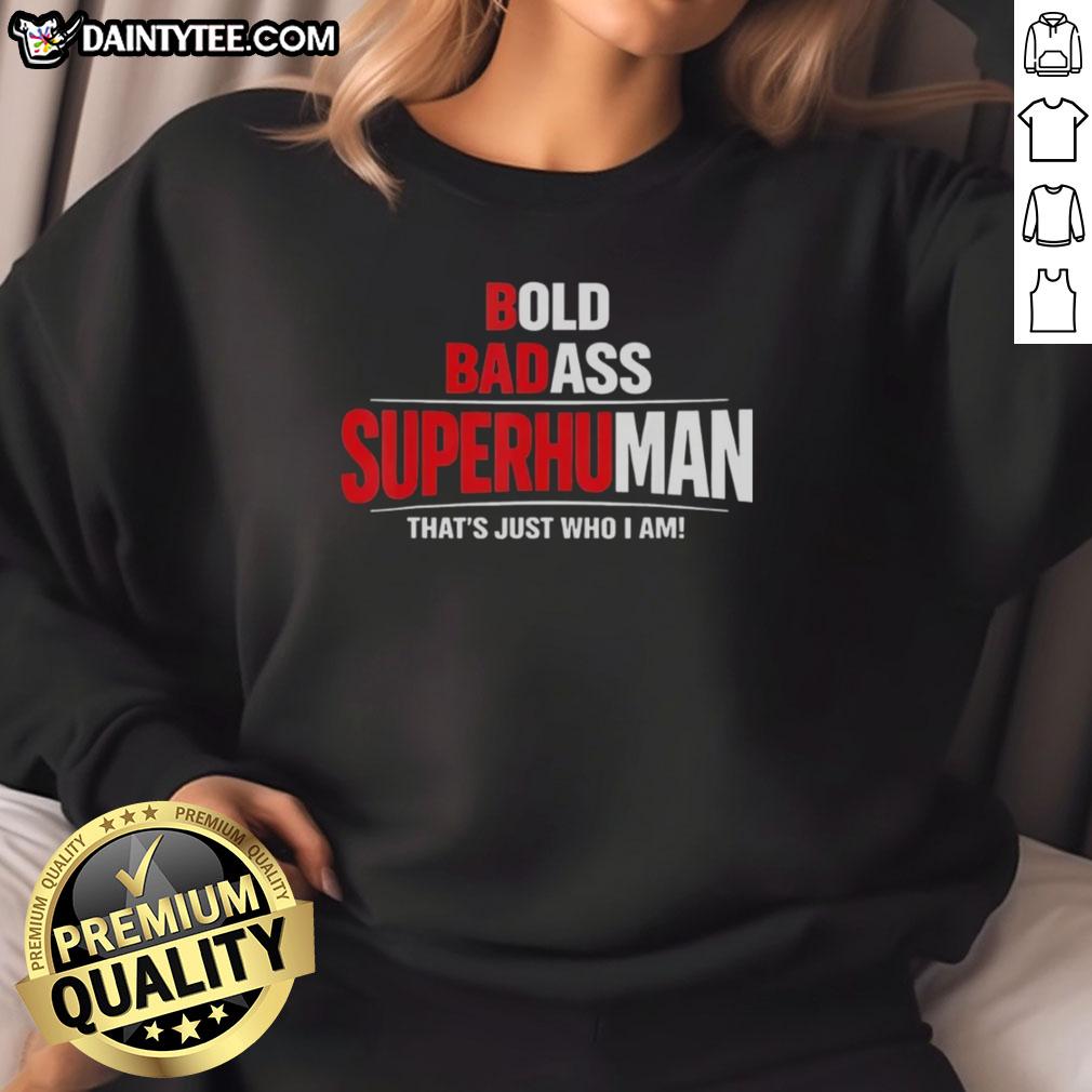 awesome-bold-badass-superhuman-thats-just-who-i-am-funny-design-sweatshirt Awesome Bold Badass Superhuman Funny Design Sweatshirt featuring a unique graphic and vibrant colors for a stylish look.