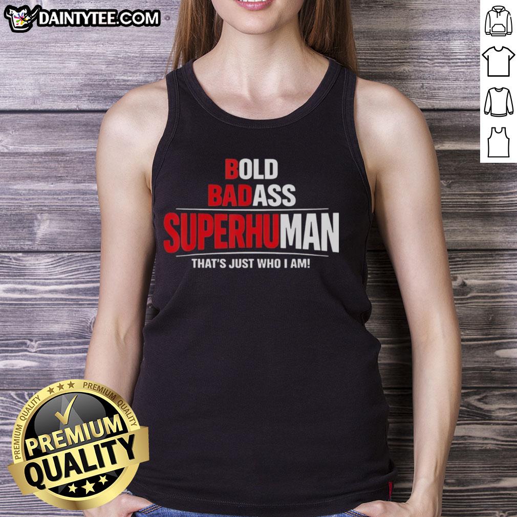 awesome-bold-badass-superhuman-thats-just-who-i-am-funny-design-tank-top Funny design tank top featuring 'Awesome Bold Badass Superhuman That's Just Who I Am' text for a confident style.