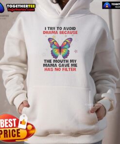 Awesome butterfly hoodie with the phrase about avoiding drama and no-filter humor, perfect for casual wear.