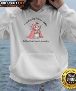 Cool hoodie featuring an awesome cat design with the phrase about staying home due to mood poisoning.