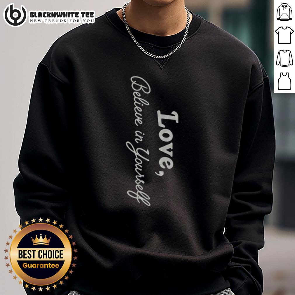 Awesome Dawn Staley Love Believe In Yourself Sweatshirt Alt Text: Awesome Dawn Staley Love Believe In Yourself Sweatshirt showcasing inspirational design and comfortable fit.