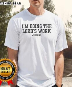 Awesome Doing The Lord's Work Judging T-Shirt featuring bold text design, perfect for faith-inspired fashion enthusiasts.