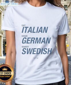 Awesome Eat Italian Drive German Marry Swedish Ladies Tee design featuring vibrant graphics and playful text.