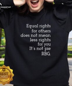 Awesome Equal Rights sweatshirt featuring RBG quote: 'Equal rights for others does not mean less rights for you.'