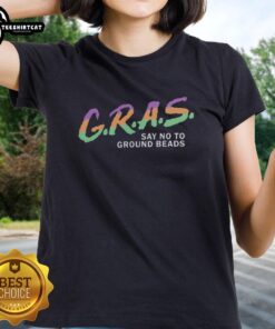 Awesome G.R.A.S. Say No To Ground Beads Koozie Ladies Tee featuring vibrant design and comfortable fit for casual wear.