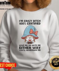 Awesome gnomes sweatshirt featuring '100% Certified Love Me or Hate Me' design, perfect for unique fashion lovers.