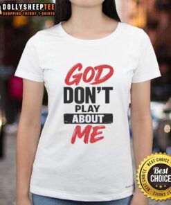 Awesome God Don't Play About Me Christian Faith Quote Ladies Tee in stylish design, perfect for believers.