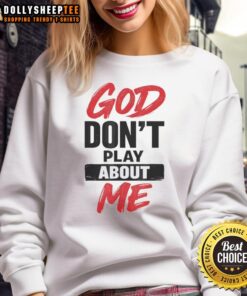 Awesome God Don't Play About Me Christian Faith Quote Sweatshirt in cozy fabric, perfect for expressing your faith.
